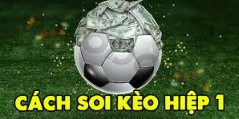 Các yếu tố ảnh hưởng đến kèo hiệp 1